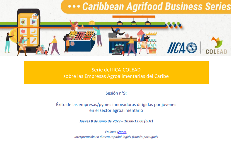 El IICA en conjunto con COLEAD te invitan a la Sesión 9: Éxito de las empresas / pymes innovadoras dirigidas por jóvenes en el sector agroalimentario